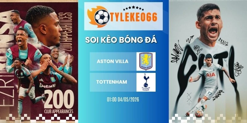 Kèo bóng đá Aston Villa vs Tottenham hôm nay ngày 02/05/2026 - NHA