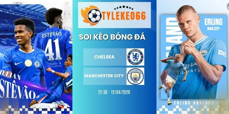 Kèo bóng đá Chelsea vs Manchester City hôm nay ngày 12/04/2026 - NHA