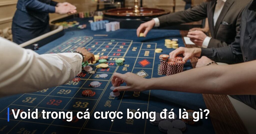 Void trong cá cược bóng đá là gì?